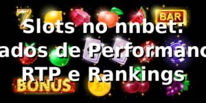 Slots no nnbet: Dados de Performance, RTP e Rankings 📊