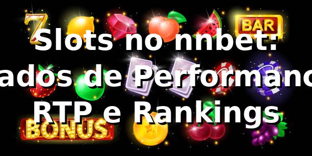 Slots no nnbet: Dados de Performance, RTP e Rankings 📊