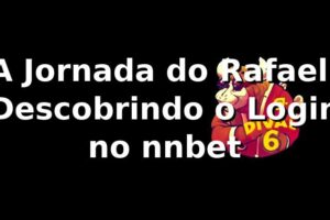 A Jornada do Rafael: Descobrindo o Login no nnbet 🚀