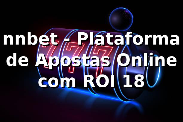 nnbet - Plataforma de Apostas Online com ROI 18% 📊